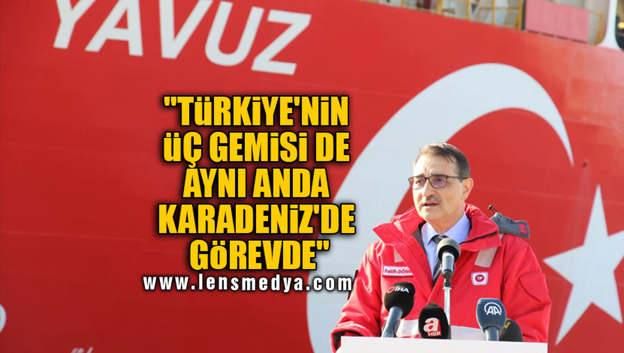 "TÜRKİYE'NİN ÜÇ GEMİSİ DE AYNI ANDA KARADENİZ'DE GÖREVDE"