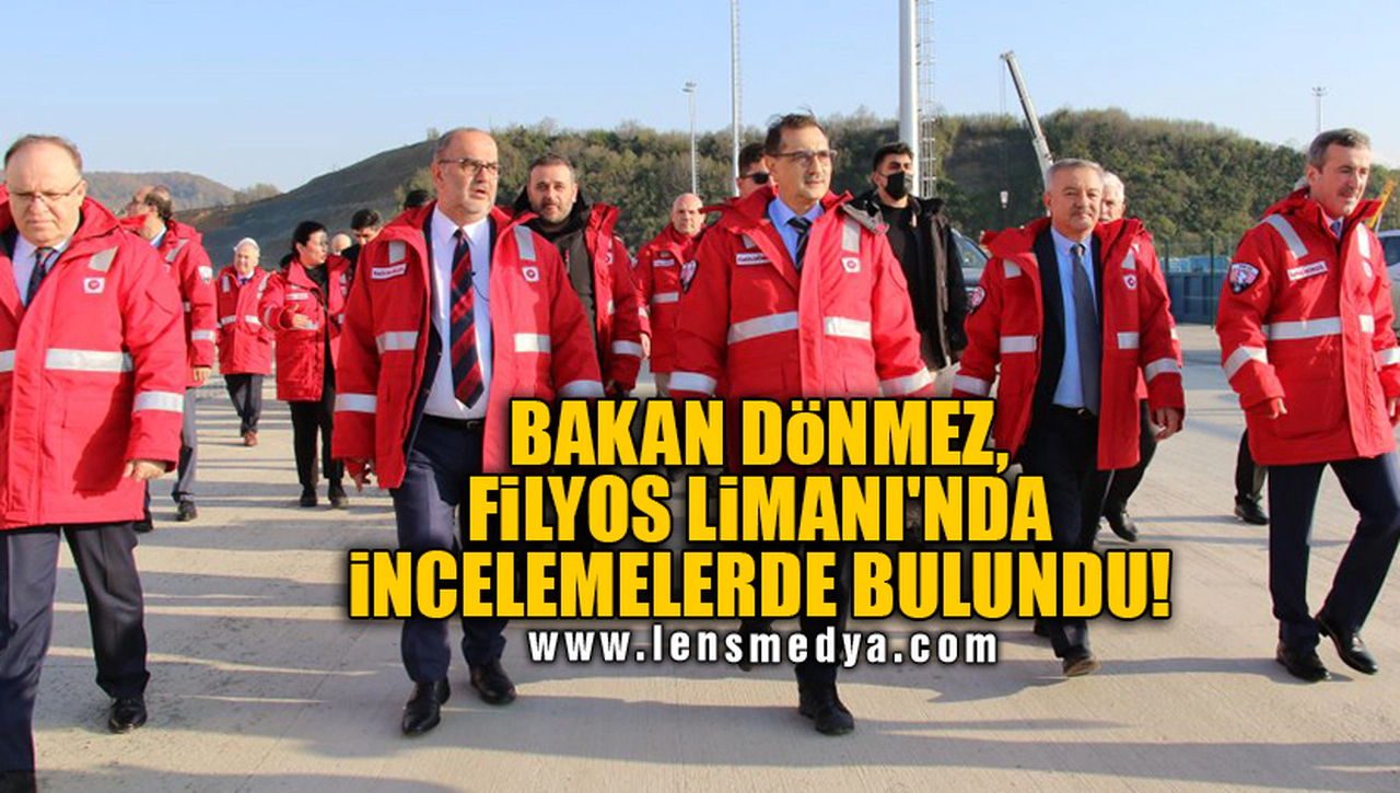 BAKAN DÖNMEZ, FİLYOS LİMANI'NDA İNCELEMELERDE BULUNDU!