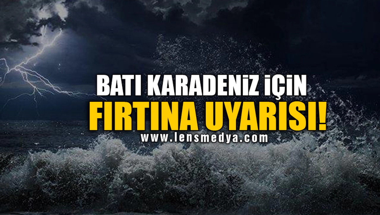 BATI KARADENİZ İÇİN FIRTINA UYARISI!