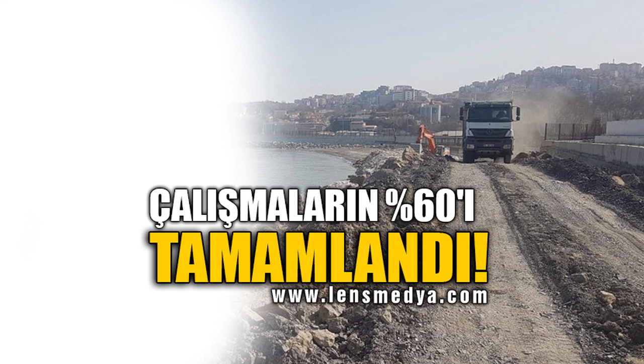 ÇALIŞMALARIN %60'I TAMAMLANDI!