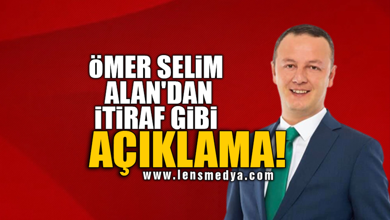 ÖMER SELİM ALAN'DAN İTİRAF GİBİ AÇIKLAMA!