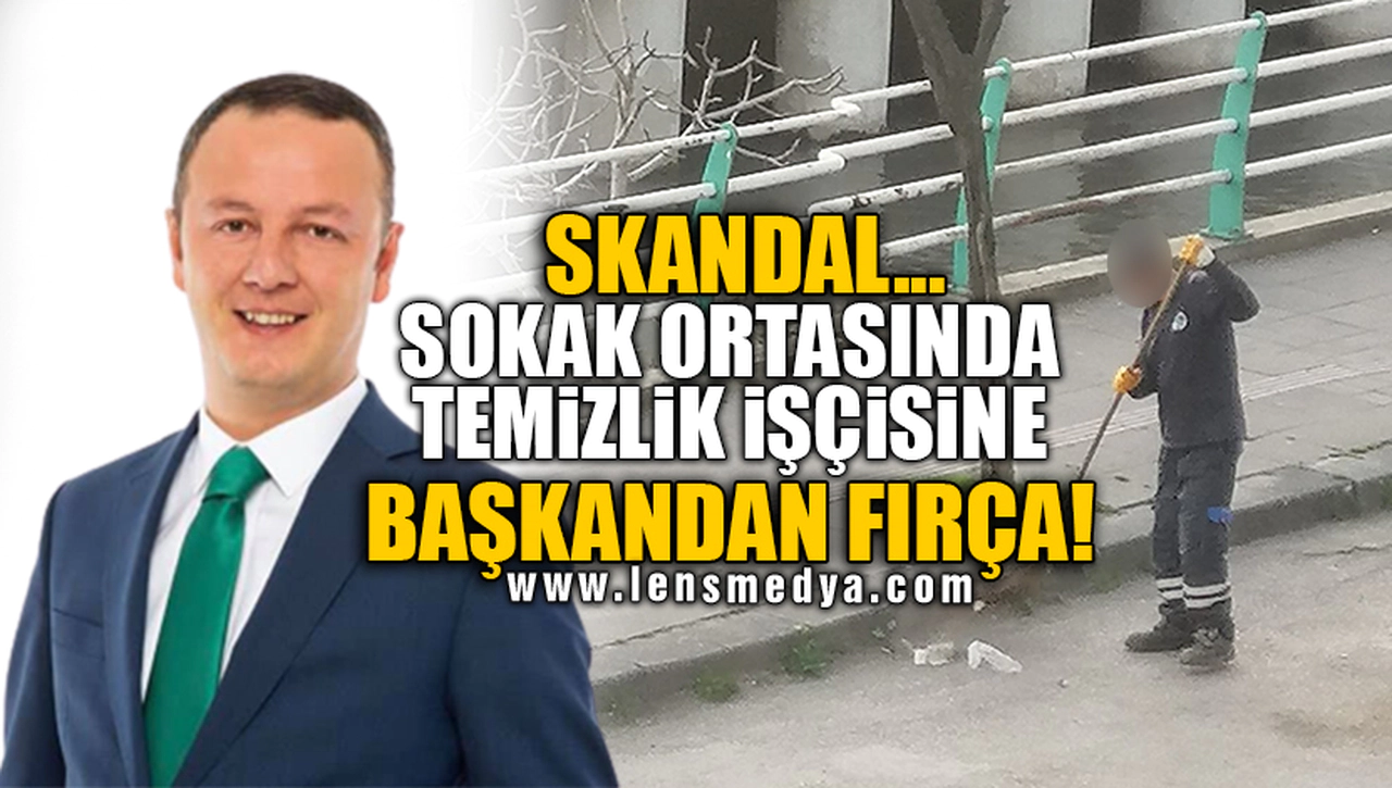 SKANDAL... SOKAK ORTASINDA TEMİZLİK İŞÇİSİNE BAŞKANDAN FIRÇA!