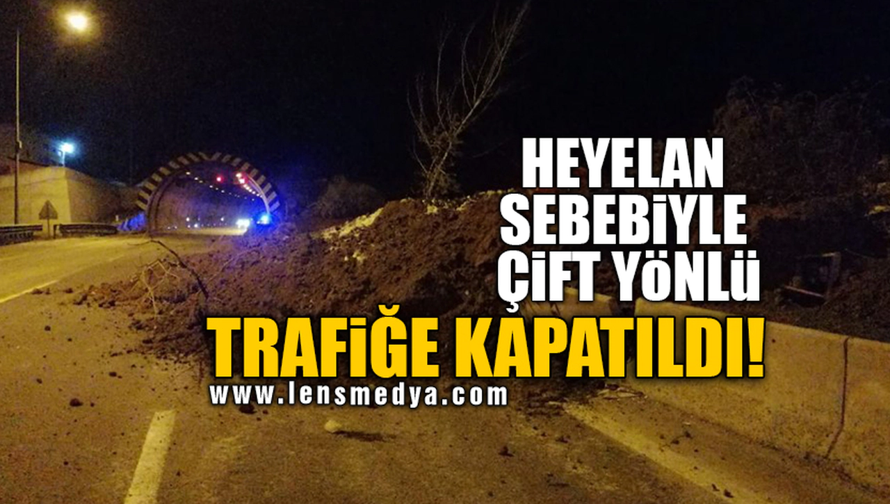 HEYELAN SEBEBİYLE ÇİFT YÖNLÜ TRAFİĞE KAPATILDI!