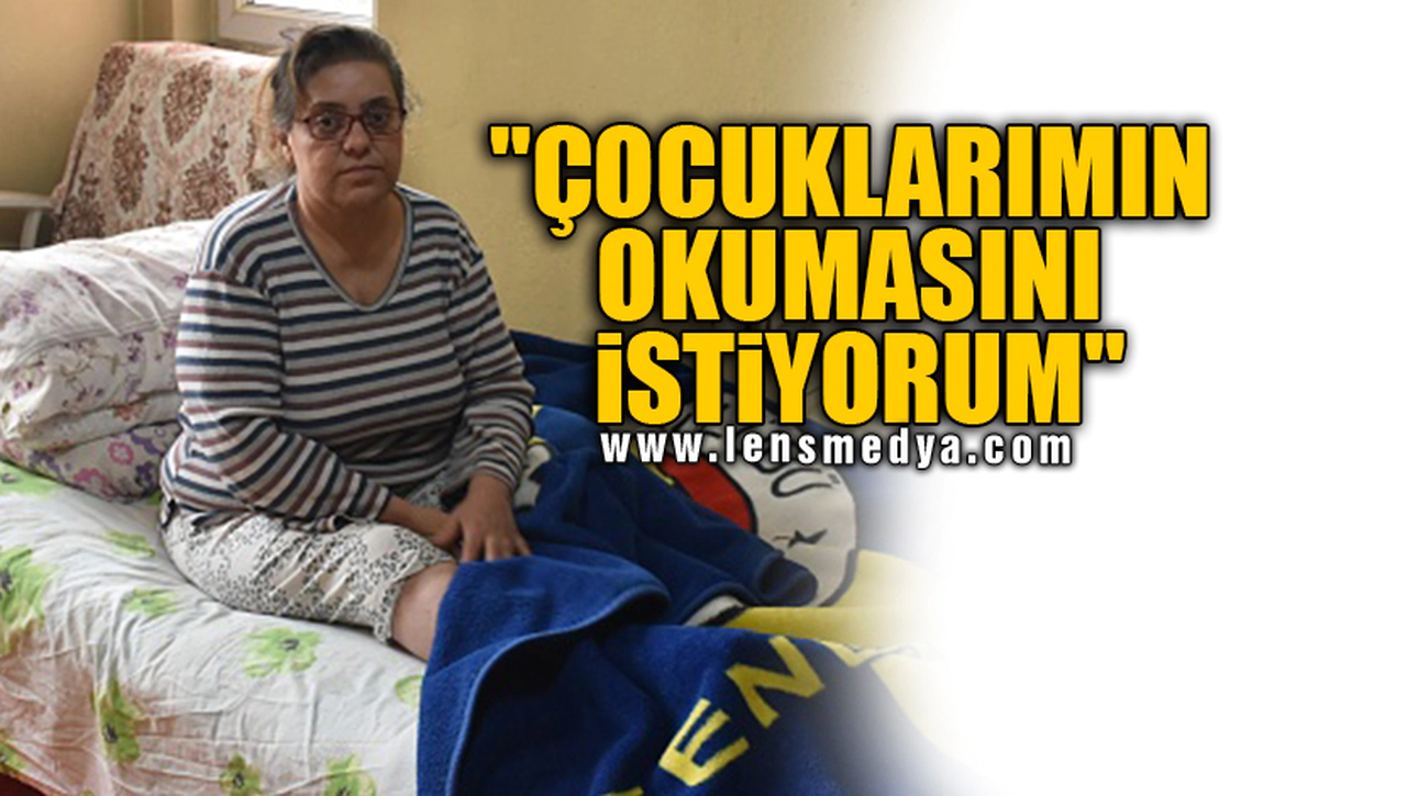 "ÇOCUKLARIMIN OKUMASINI İSTİYORUM"