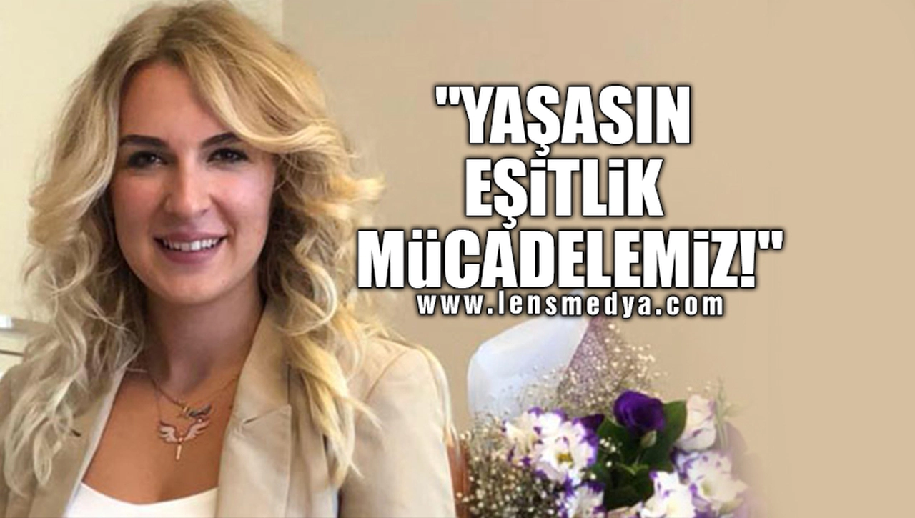 "YAŞASIN EŞİTLİK MÜCADELEMİZ!"