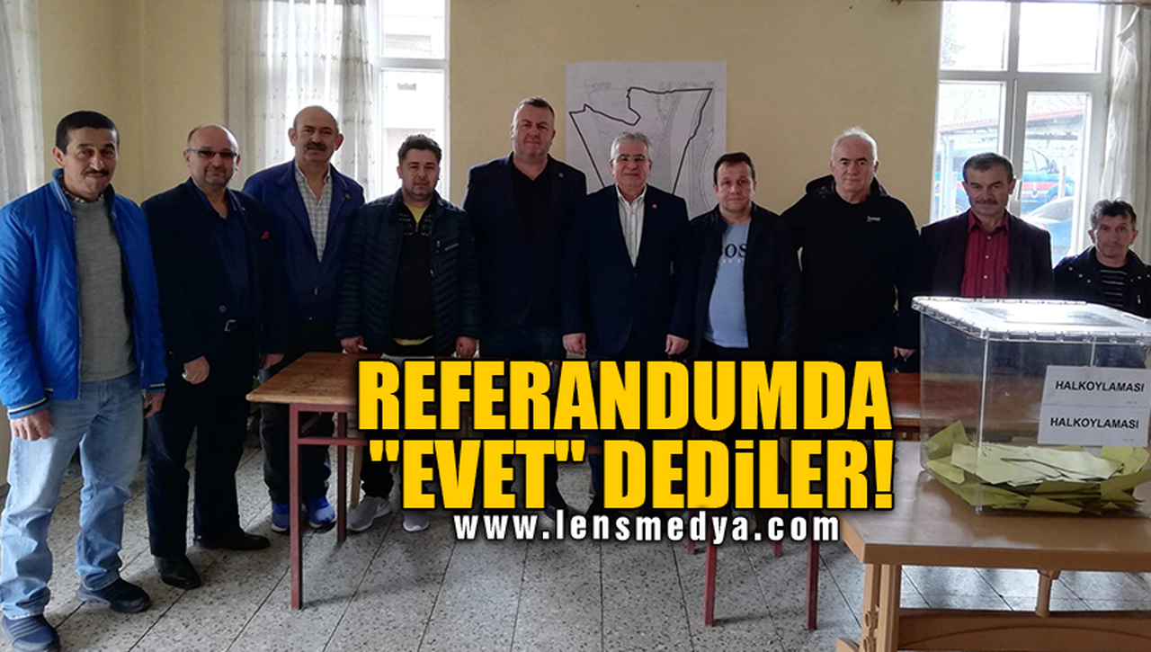 REFERANDUMDA "EVET" DEDİLER!