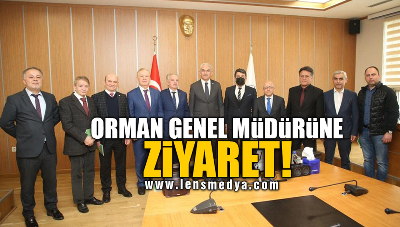 ORMAN GENEL MÜDÜRÜNE ZİYARET!