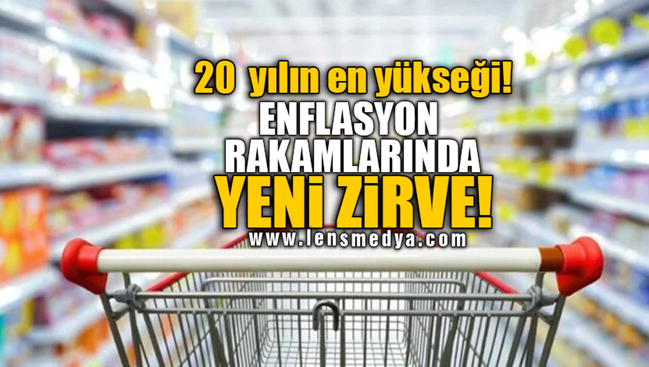 20 YILIN EN YÜKSEĞİ! ENFLASYON RAKAMLARINDA YENİ ZİRVE!