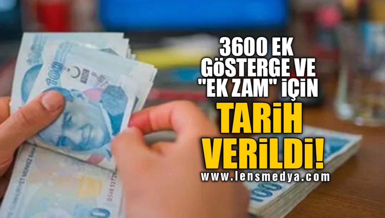 3600 EK GÖSTERGE VE "EK ZAM" İÇİN TARİH VERİLDİ!