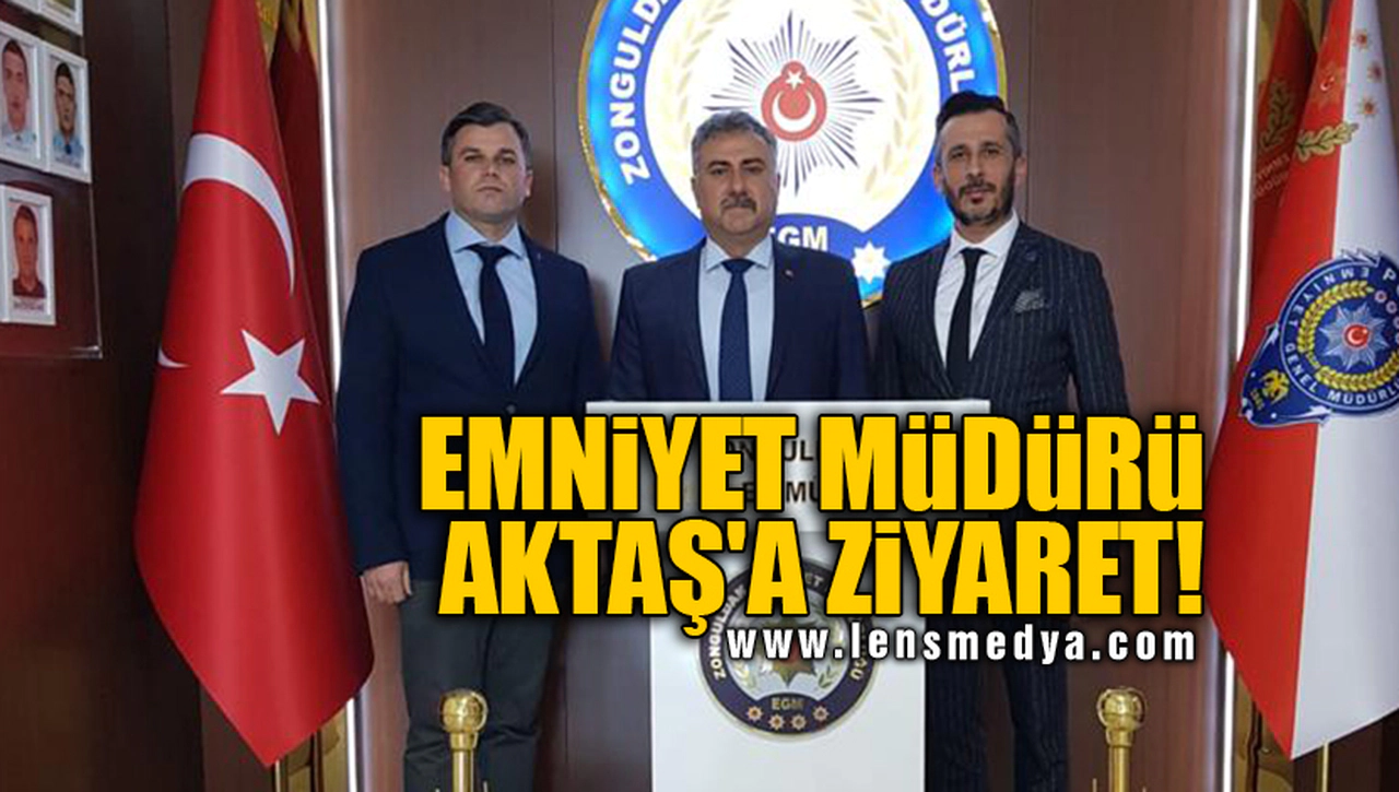 EMNİYET MÜDÜRÜ AKTAŞ'A ZİYARET!