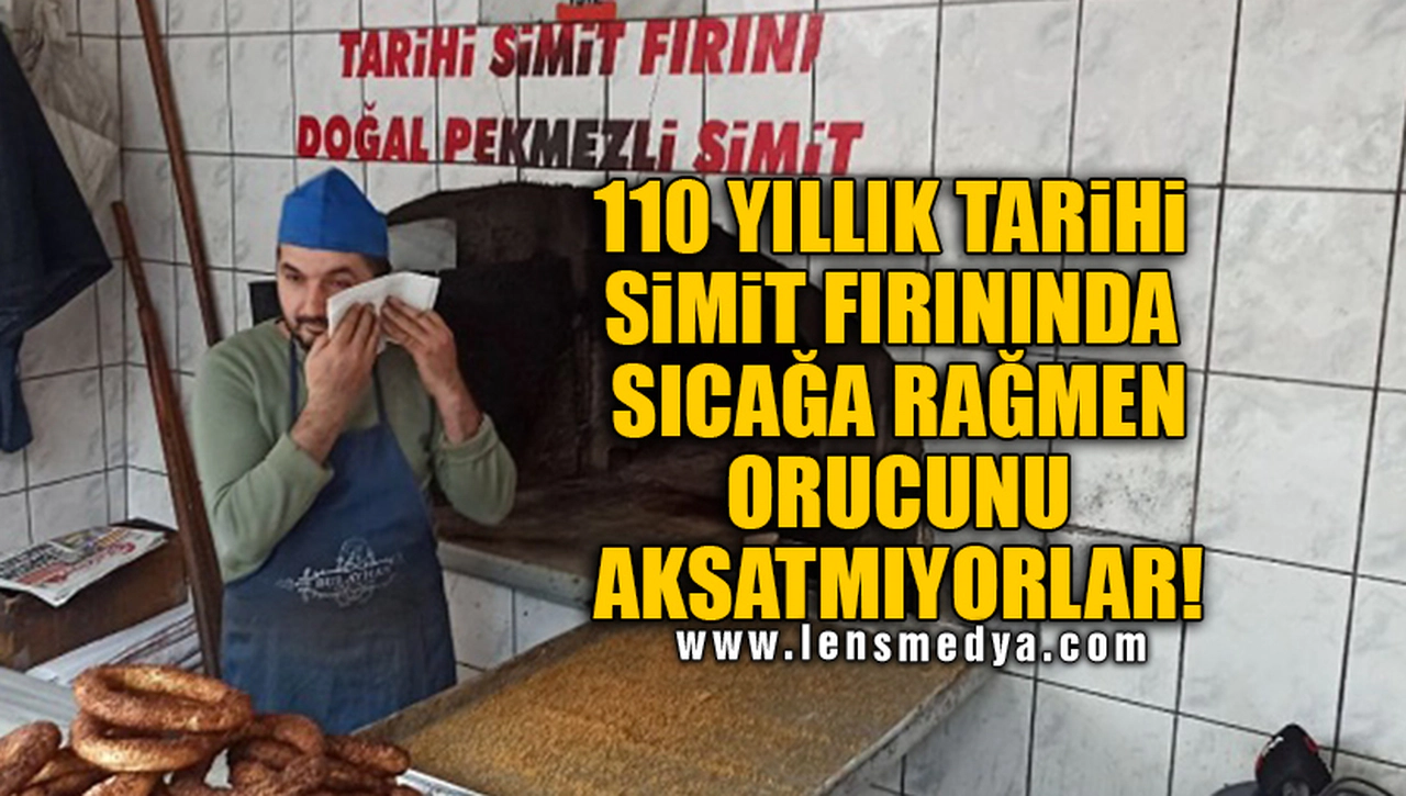 110 YILLIK TARİHİ SİMİT FIRININDA SICAĞA RAĞMEN ORUCUNU AKSATMIYORLAR!