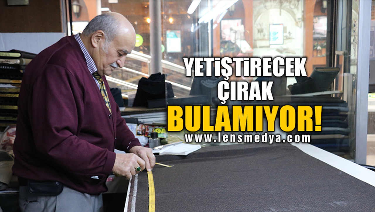 YETİŞTİRECEK ÇIRAK BULAMIYOR!