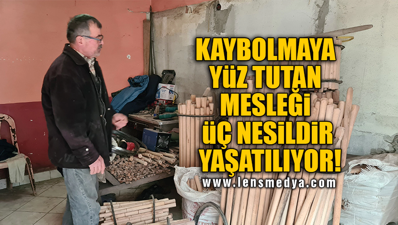 KAYBOLMAYA YÜZ TUTAN MESLEĞİ ÜÇ NESİLDİR YAŞATILIYOR!