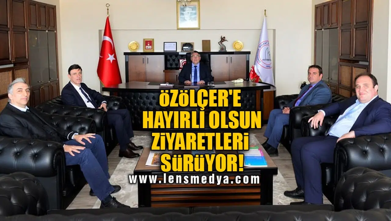 ÖZÖLÇER'E HAYIRLI OLSUN ZİYARETLERİ SÜRÜYOR!