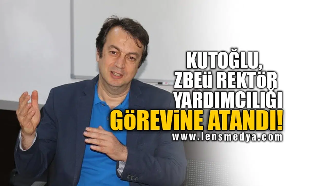 KUTOĞLU, ZBEÜ REKTÖR YARDIMCILIĞI GÖREVİNE ATANDI!