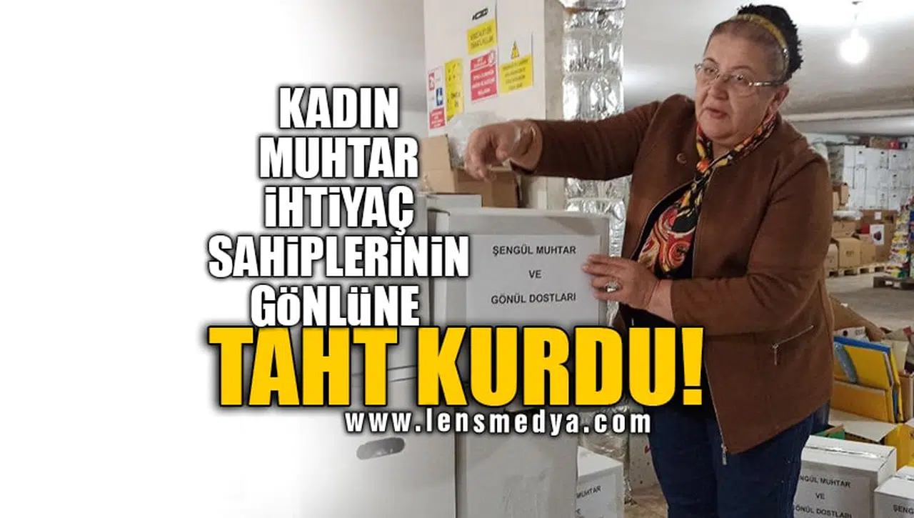 KADIN MUHTAR İHTİYAÇ SAHİPLERİNİN GÖNLÜNE TAHT KURDU!