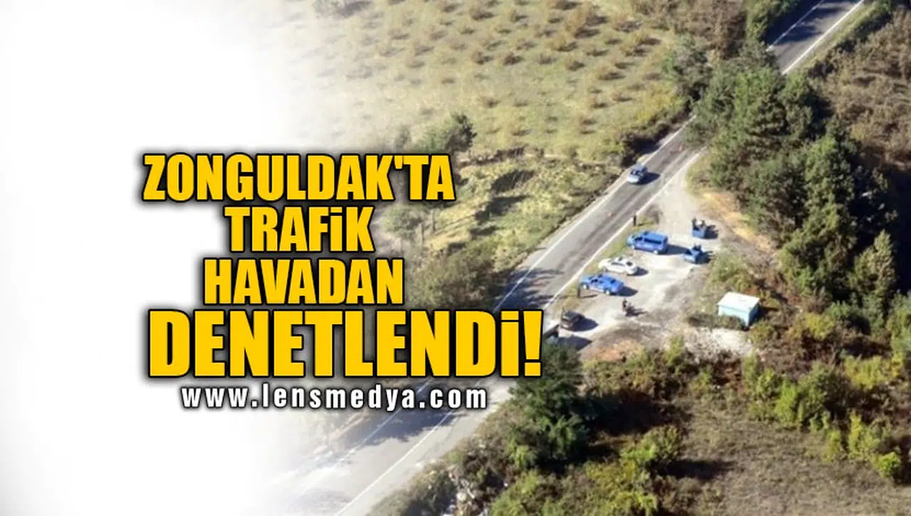 ZONGULDAK'TA TRAFİK HAVADAN DENETLENDİ!