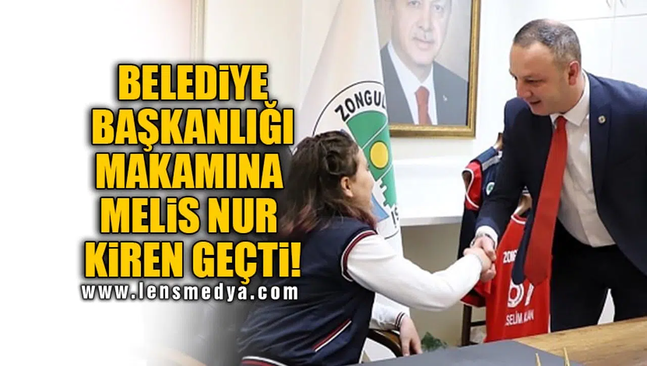 BELEDİYE BAŞKANLIĞI MAKAMINA MELİS NUR KİREN GEÇTİ!