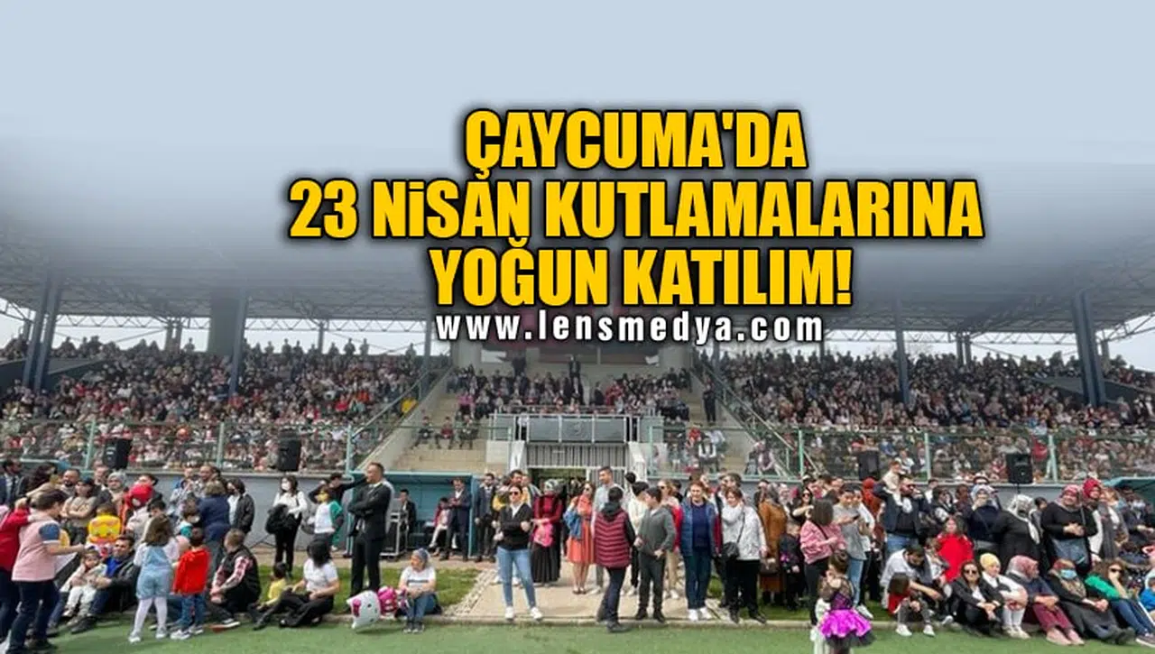 ÇAYCUMA'DA 23 NİSAN KUTLAMALARINA YOĞUN KATILIM!