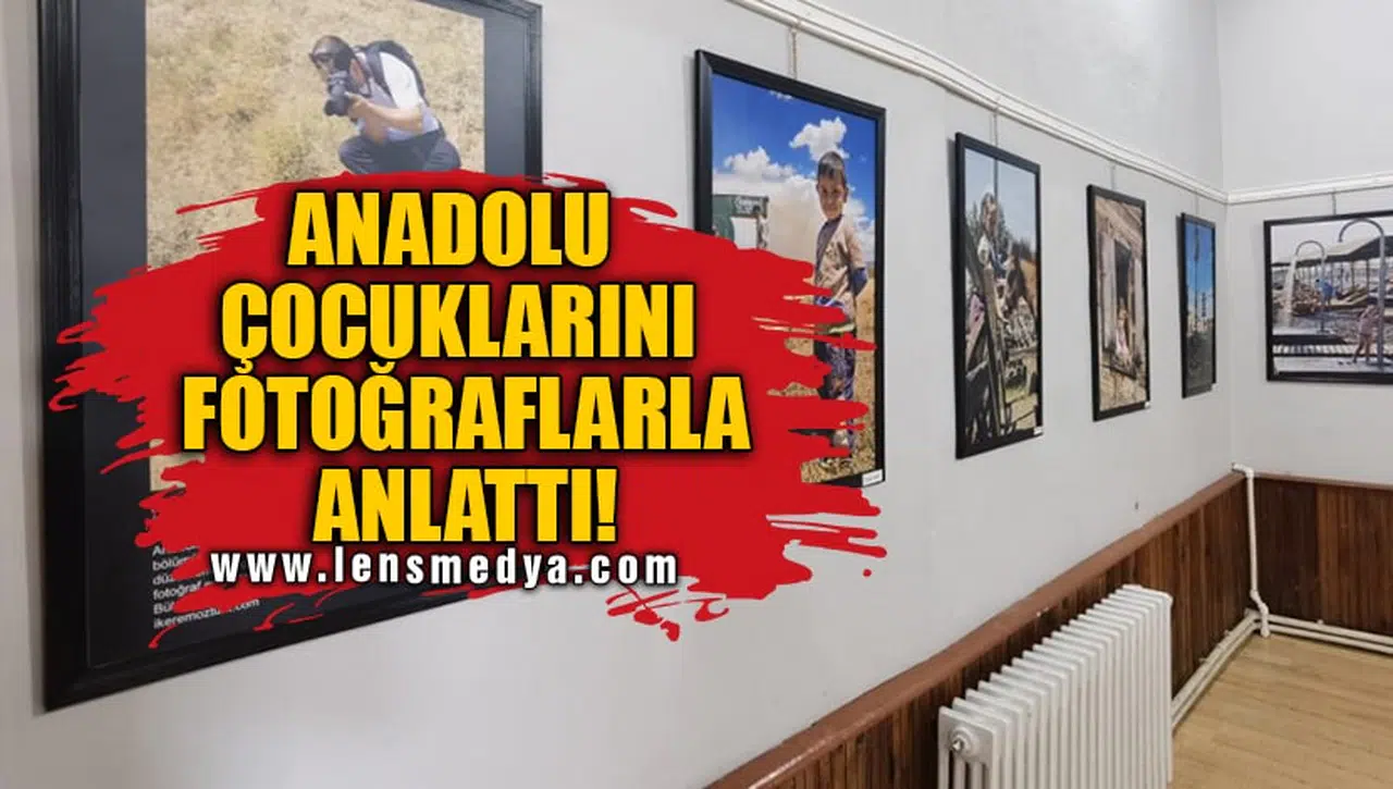 ANADOLU ÇOCUKLARINI FOTOĞRAFLARLA ANLATTI!