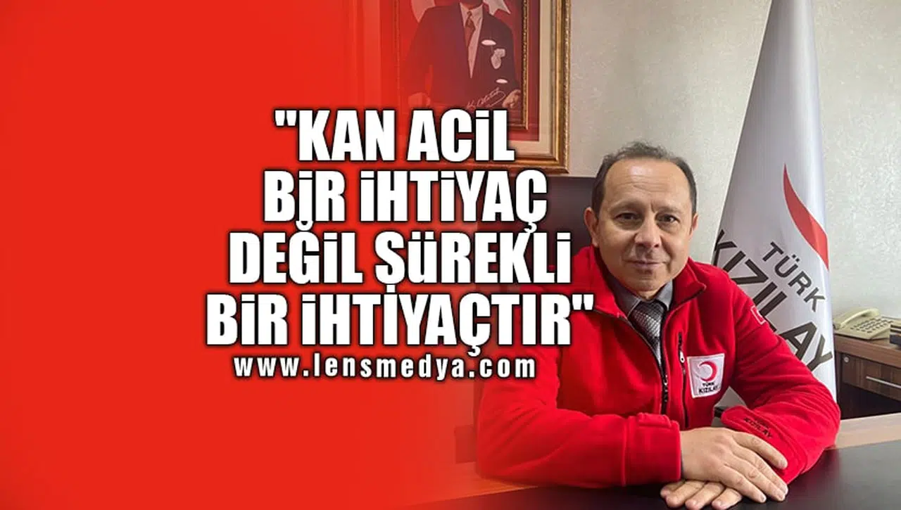 "KAN ACİL BİR İHTİYAÇ DEĞİL SÜREKLİ BİR İHTİYAÇTIR"