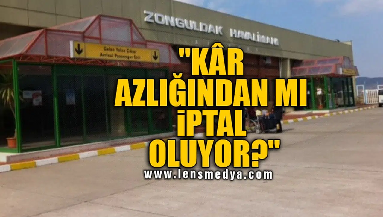 "KÂR AZLIĞINDAN MI İPTAL OLUYOR?"