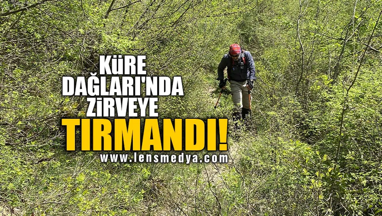 KÜRE DAĞLARI'NDA ZİRVEYE TIRMANDI!