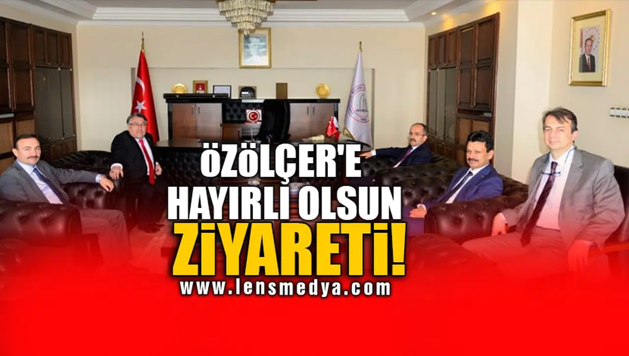 ÖZÖLÇER'E HAYIRLI OLSUN ZİYARETİ!