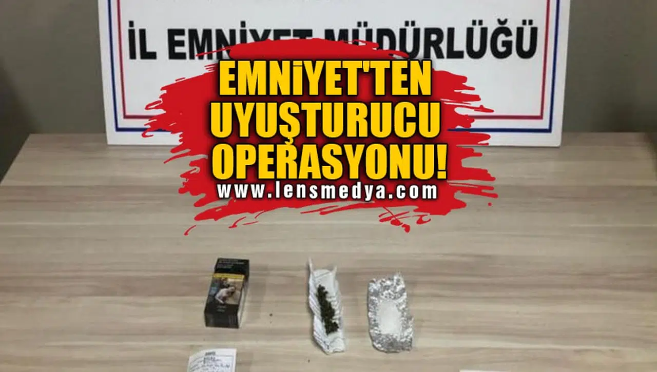 EMNİYET'TEN UYUŞTURUCU OPERASYONU!