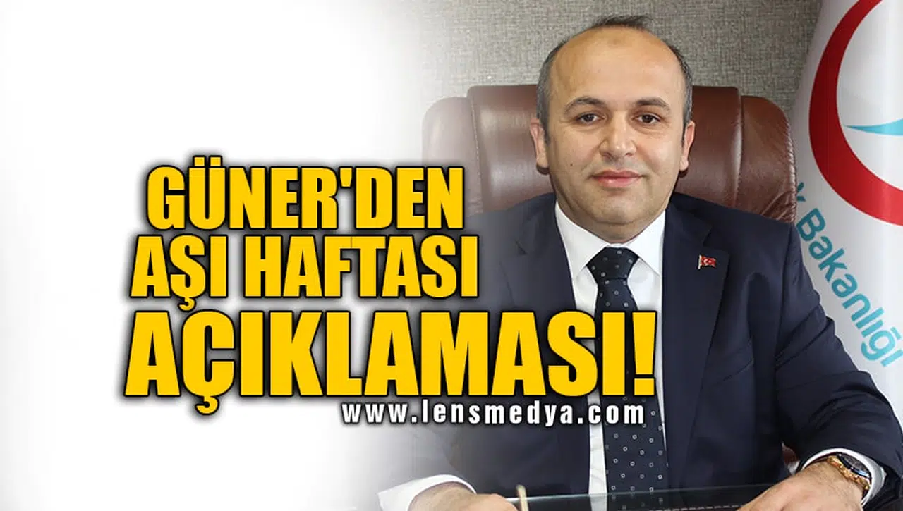 GÜNER'DEN AŞI HAFTASI AÇIKLAMASI!