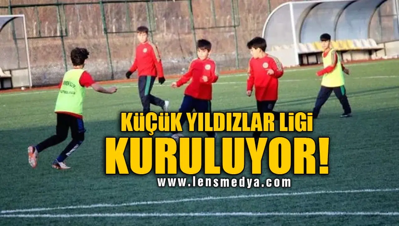 KÜÇÜK YILDIZLAR LİGİ KURULUYOR!