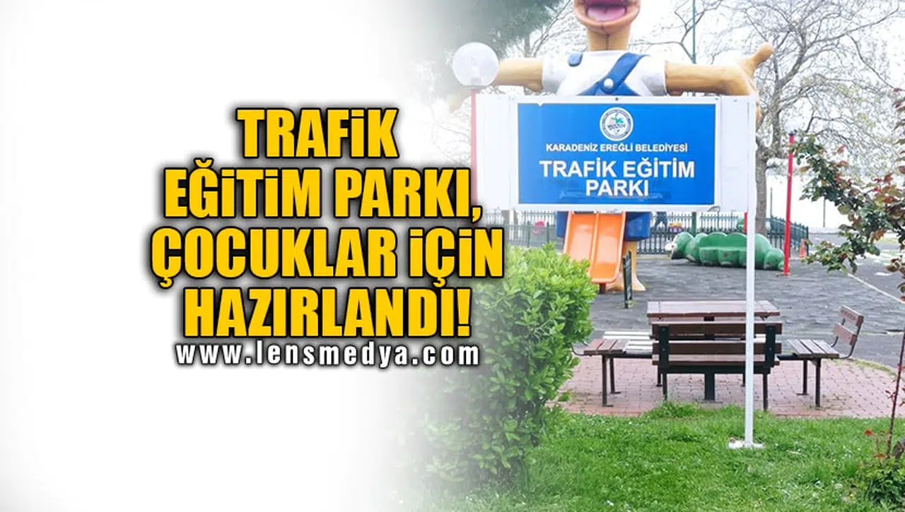 TRAFİK EĞİTİM PARKI, ÇOCUKLAR İÇİN HAZIRLANDI!