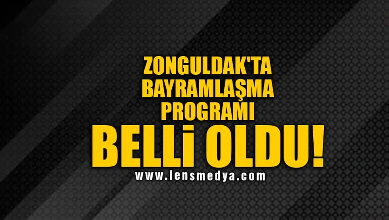 ZONGULDAK'TA BAYRAMLAŞMA PROGRAMI BELLİ OLDU!