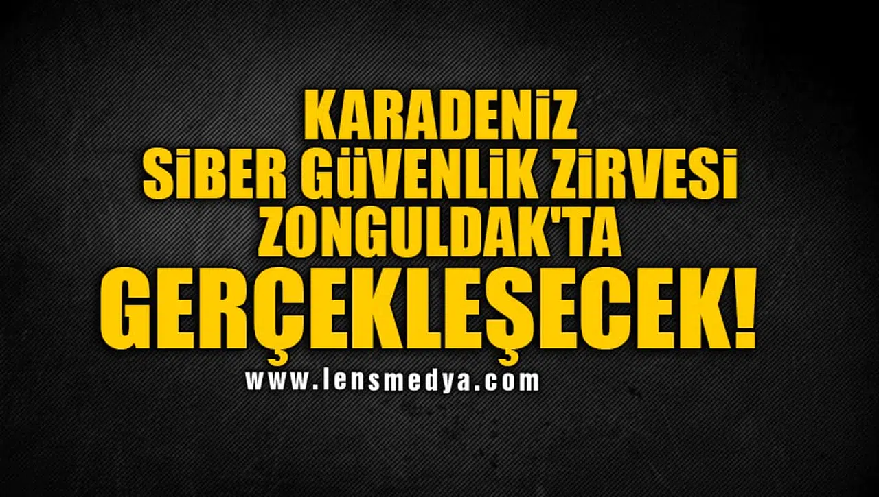 KARADENİZ SİBER GÜVENLİK ZİRVESİ ZONGULDAK'TA GERÇEKLEŞECEK!