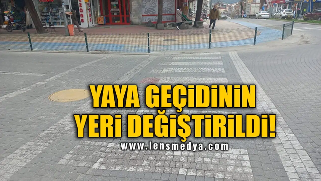 YAYA GEÇİDİNİN YERİ DEĞİŞTİRİLDİ!