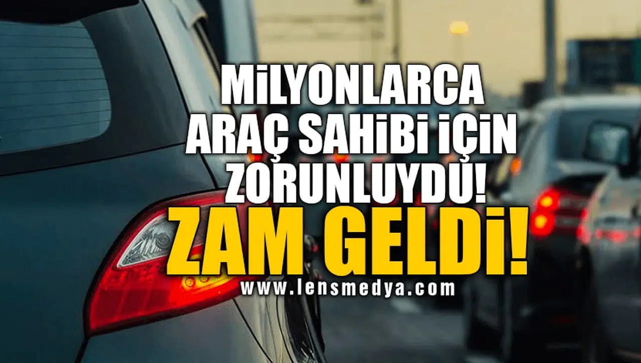MİLYONLARCA ARAÇ SAHİBİ İÇİN ZORUNLUYDU! ZAM GELDİ!