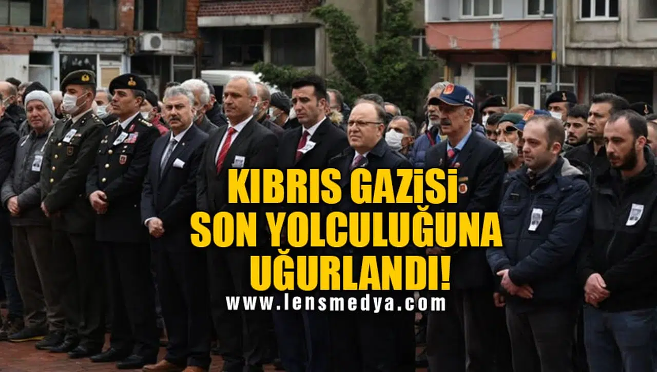 KIBRIS GAZİSİ SON YOLCULUĞUNA UĞURLANDI!