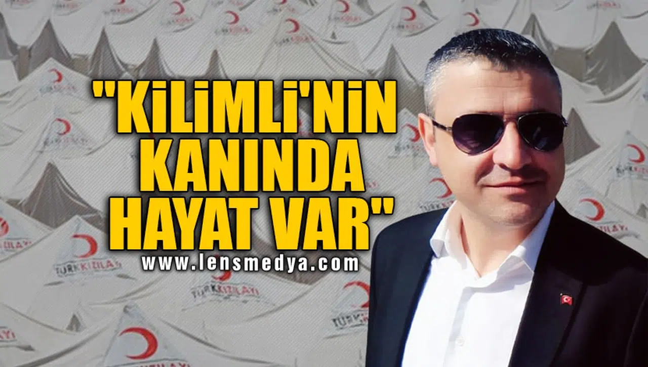 "KİLİMLİ'NİN KANINDA HAYAT VAR"