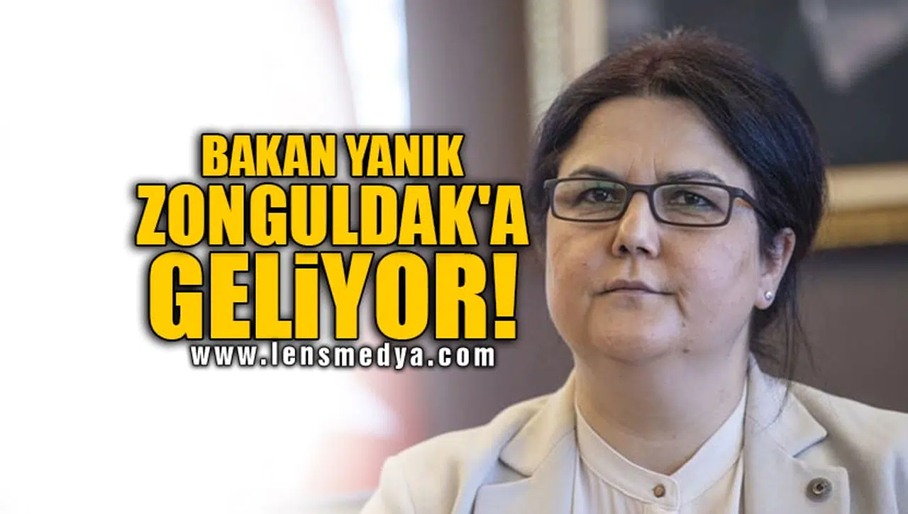 BAKAN YANIK ZONGULDAK'A GELİYOR!