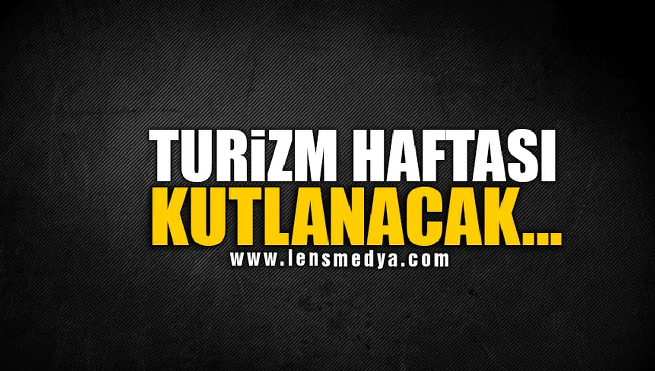TURİZM HAFTASI KUTLANACAK...