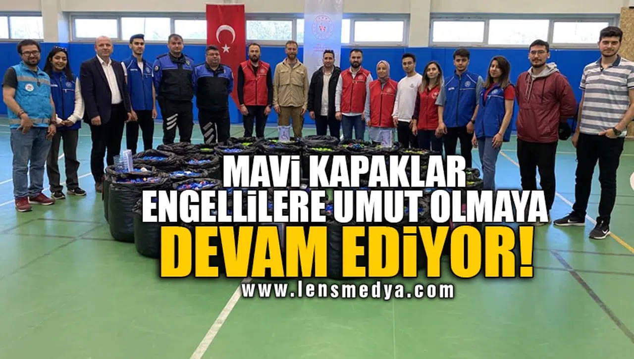 MAVİ KAPAKLAR ENGELLİLERE UMUT OLMAYA DEVAM EDİYOR!