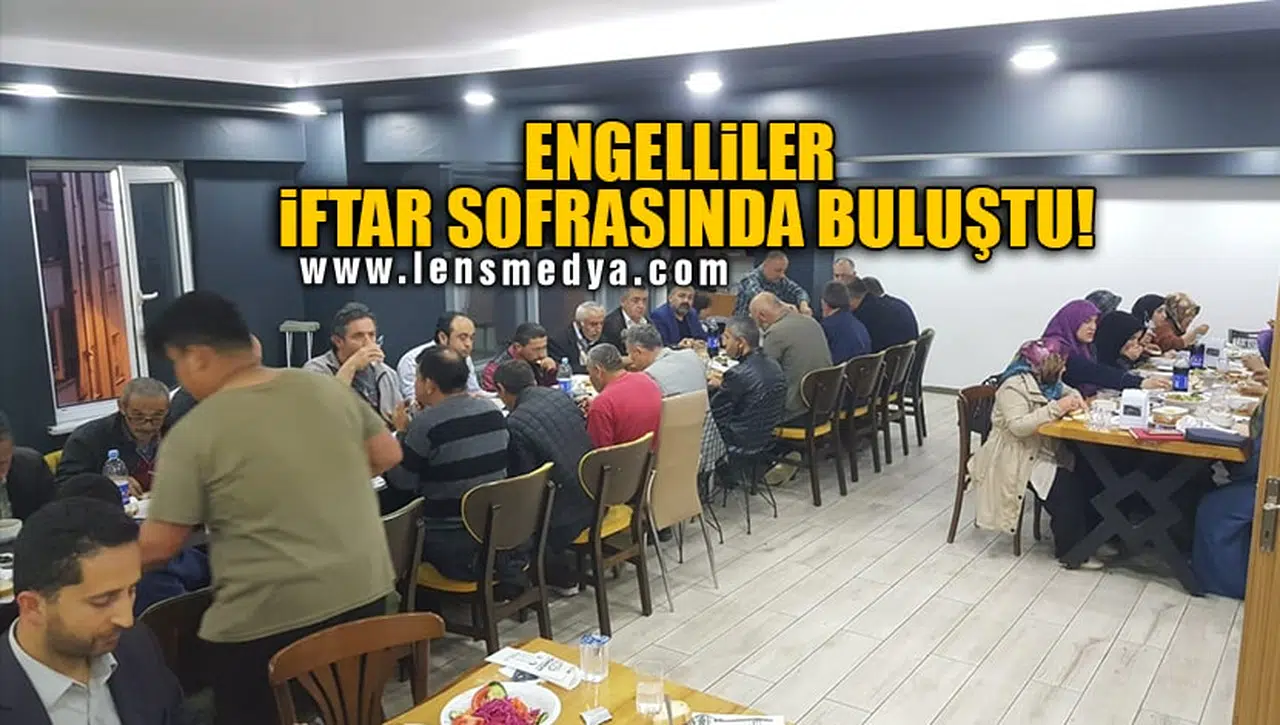 ENGELLİLER İFTAR SOFRASINDA BULUŞTU!