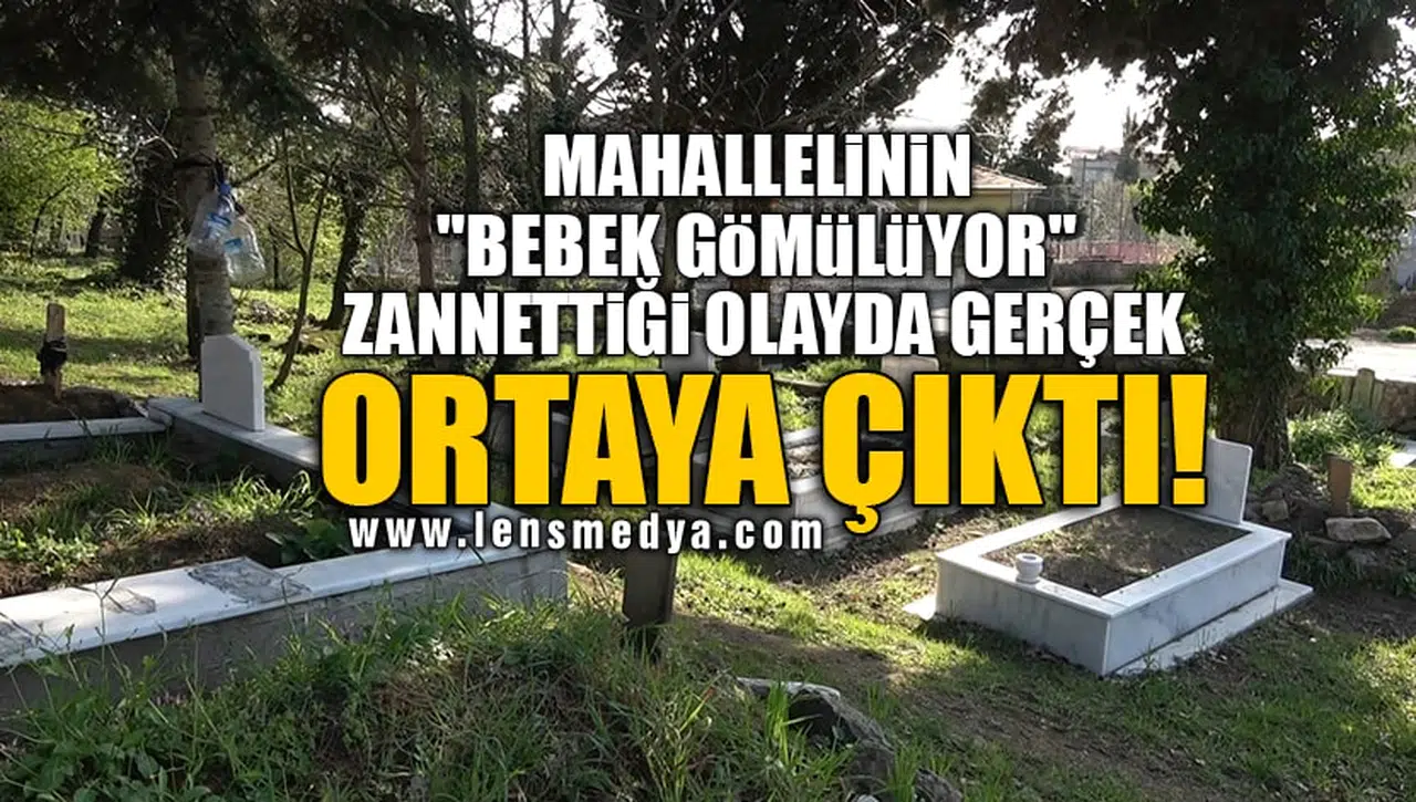 MAHALLELİNİN "BEBEK GÖMÜLÜYOR" ZANNETTİĞİ OLAYDA GERÇEK ORTAYA ÇIKTI!