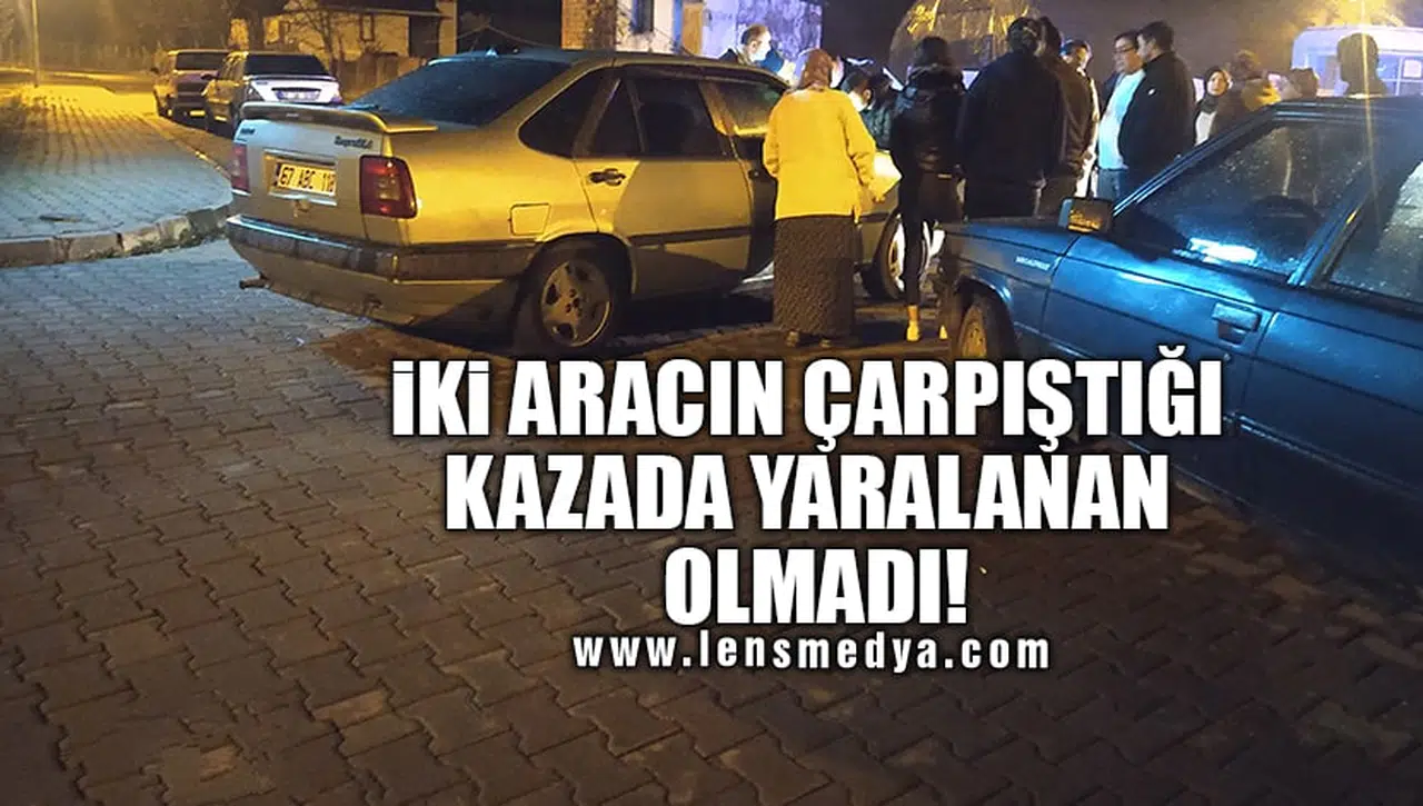İKİ ARACIN ÇARPIŞTIĞI KAZADA YARALANAN OLMADI!