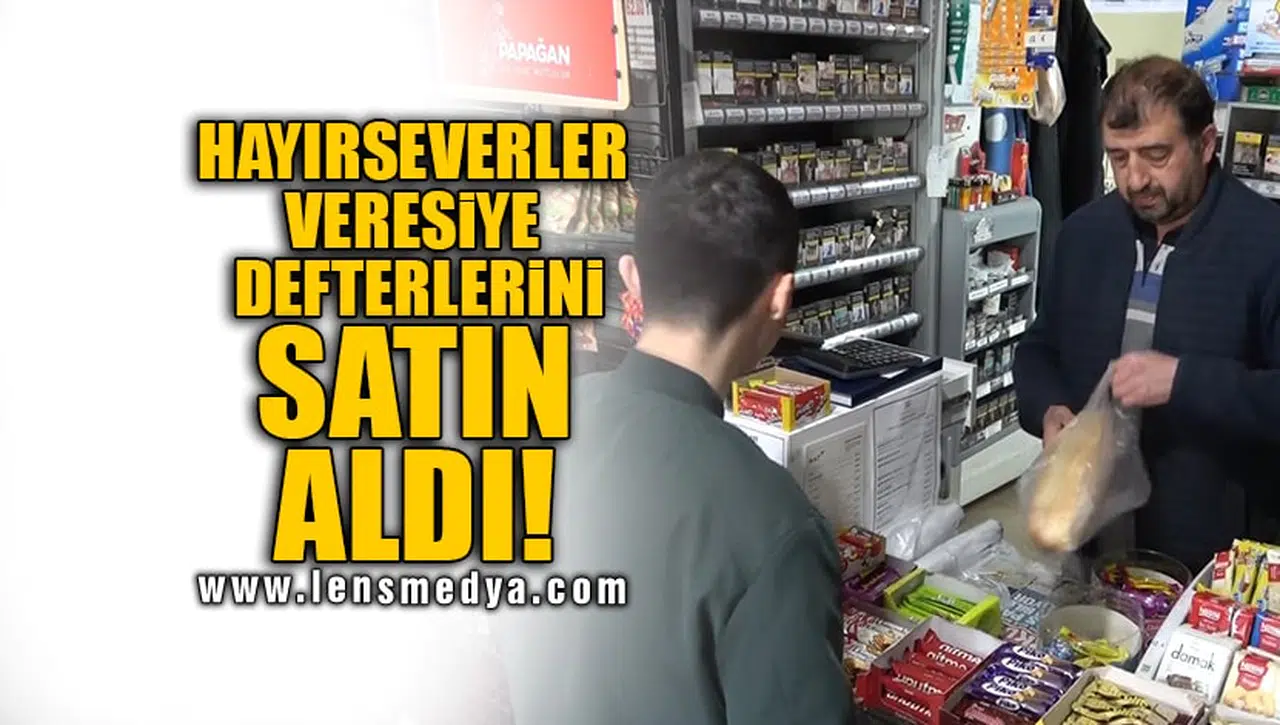 HAYIRSEVERLER VERESİYE DEFTERLERİNİ SATIN ALDI!