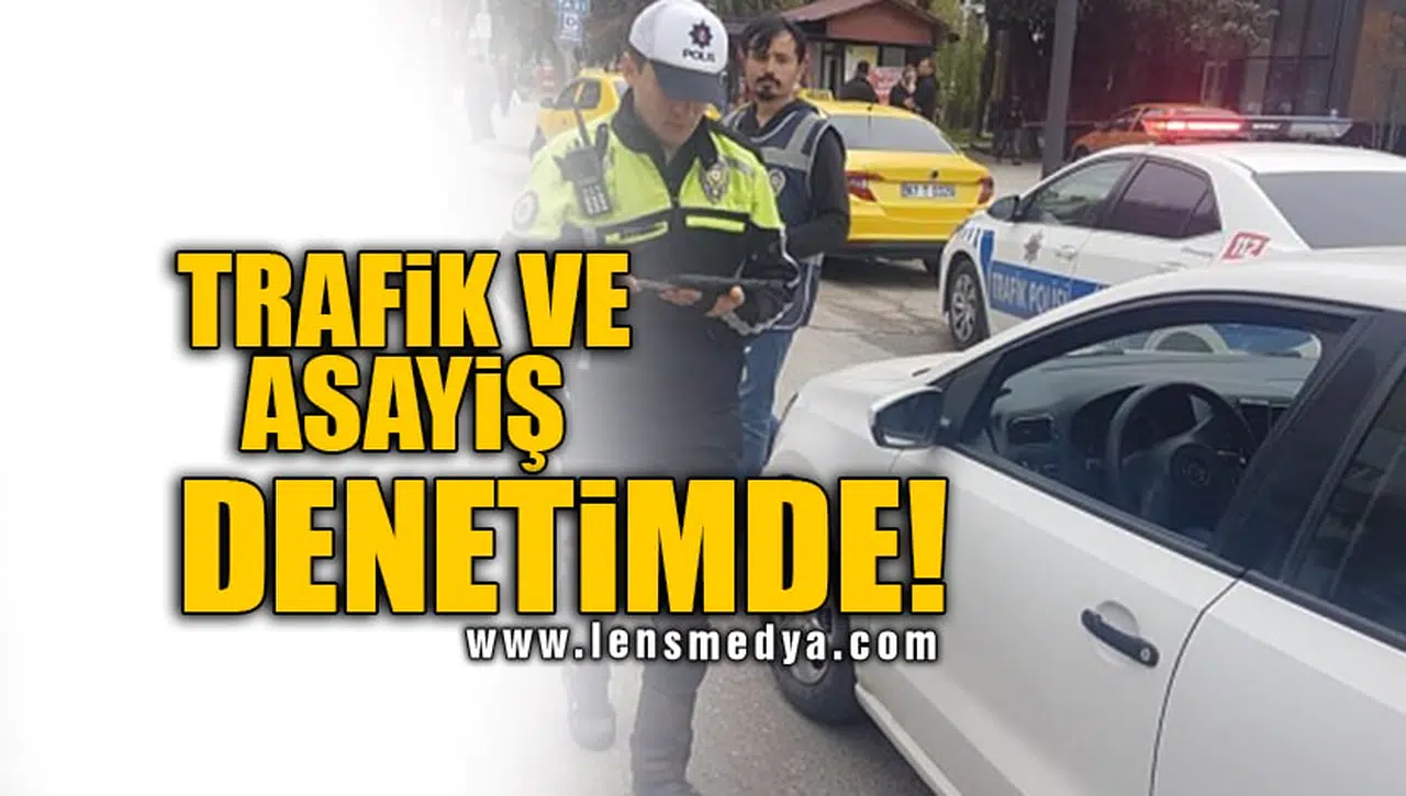 TRAFİK VE ASAYİŞ DENETİMDE!