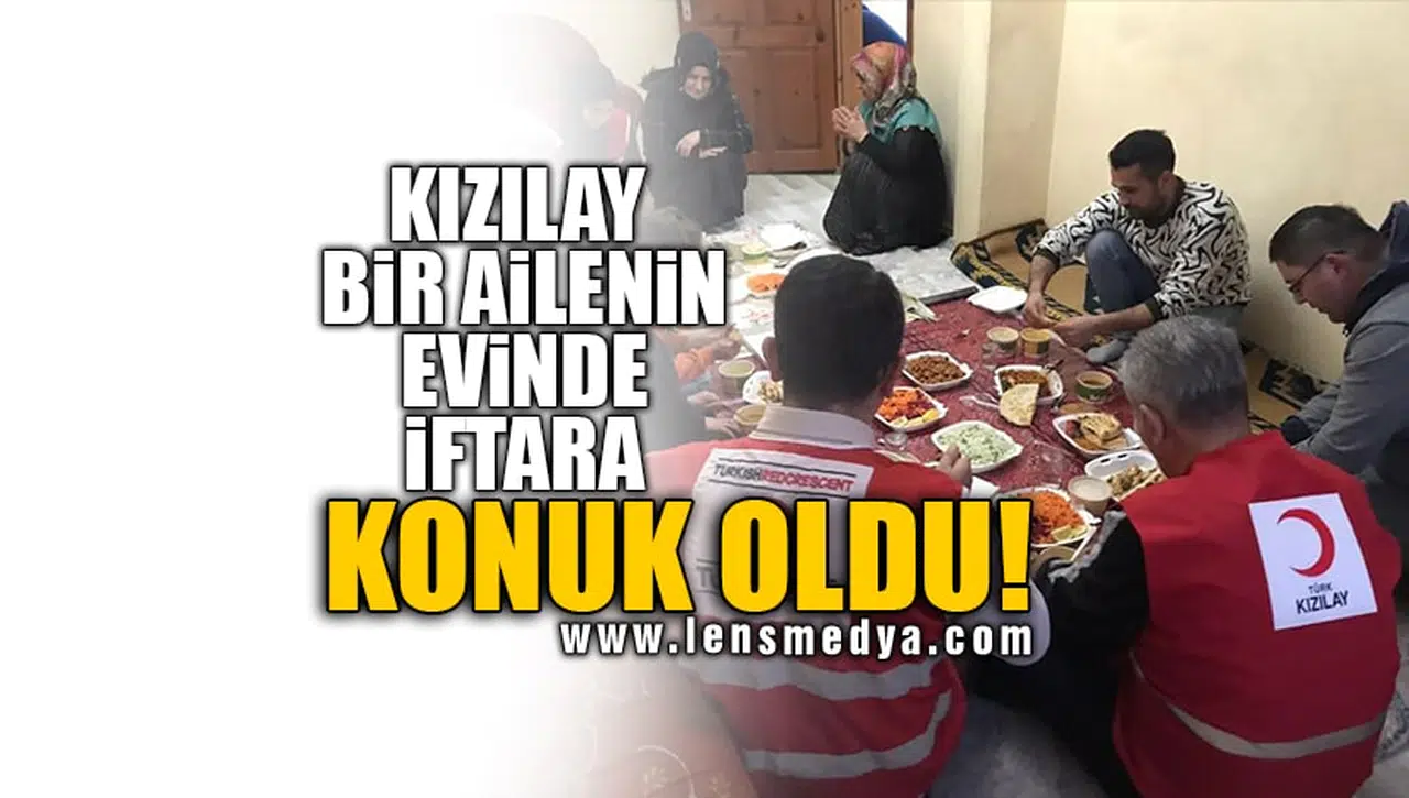 KIZILAY BİR AİLENİN EVİNDE İFTARA KONUK OLDU!