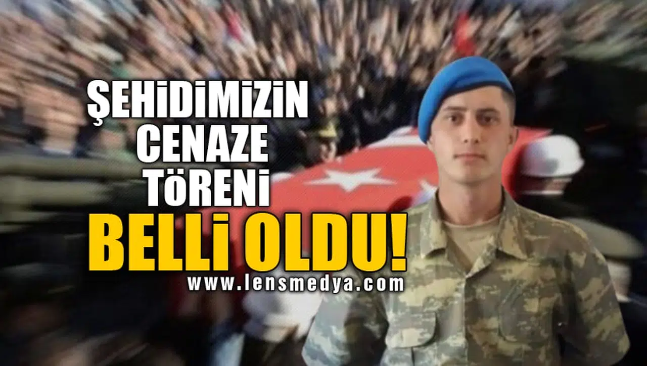 ŞEHİDİMİZİN CENAZE TÖRENİ BELLİ OLDU!