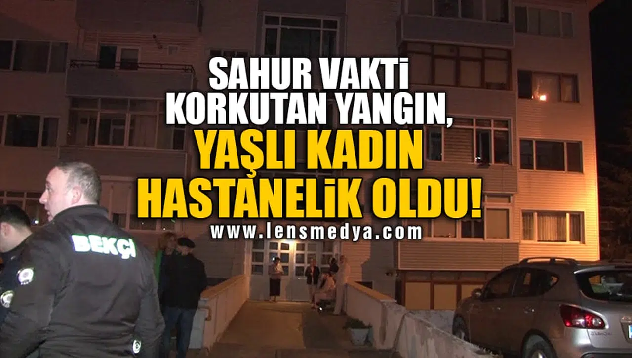 SAHUR VAKTİ KORKUTAN YANGIN, YAŞLI KADIN HASTANELİK OLDU!