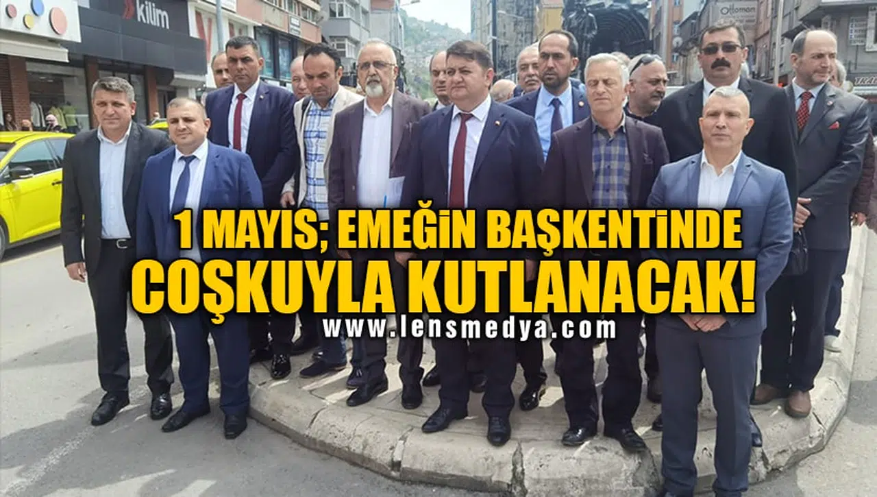 1 MAYIS; EMEĞİN BAŞKENTİNDE COŞKUYLA KUTLANACAK!
